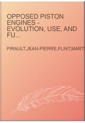 Opposed Piston Engines - Evolution, Use, and Future Applications