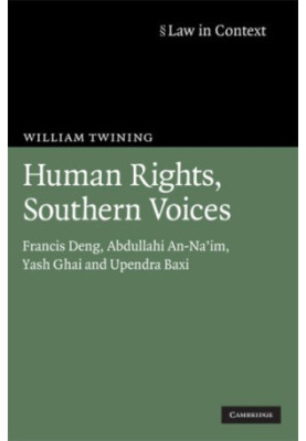 Human Rights, Southern Voices: Francis Deng, Abdullahi An-Na'im, Yash Ghai and Upendra Baxi (Law in Context)
