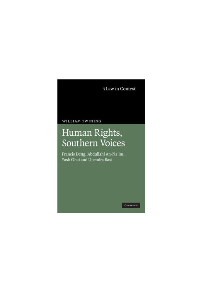 Human Rights, Southern Voices: Francis Deng, Abdullahi An-Na'im, Yash Ghai and Upendra Baxi (Law in Context)
