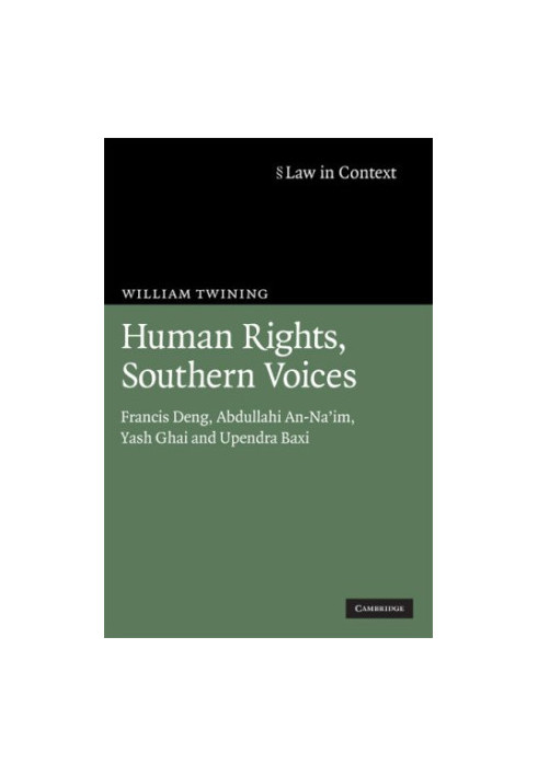 Human Rights, Southern Voices: Francis Deng, Abdullahi An-Na'im, Yash Ghai and Upendra Baxi (Law in Context)