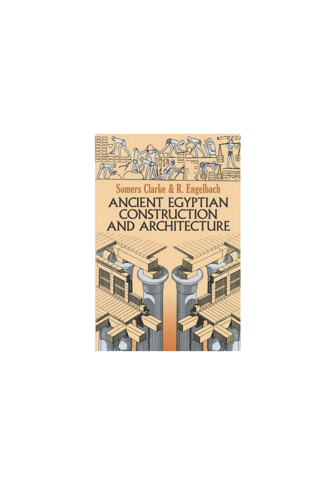 Ancient Egyptian Construction and Architecture (Dover Books on Architecture)