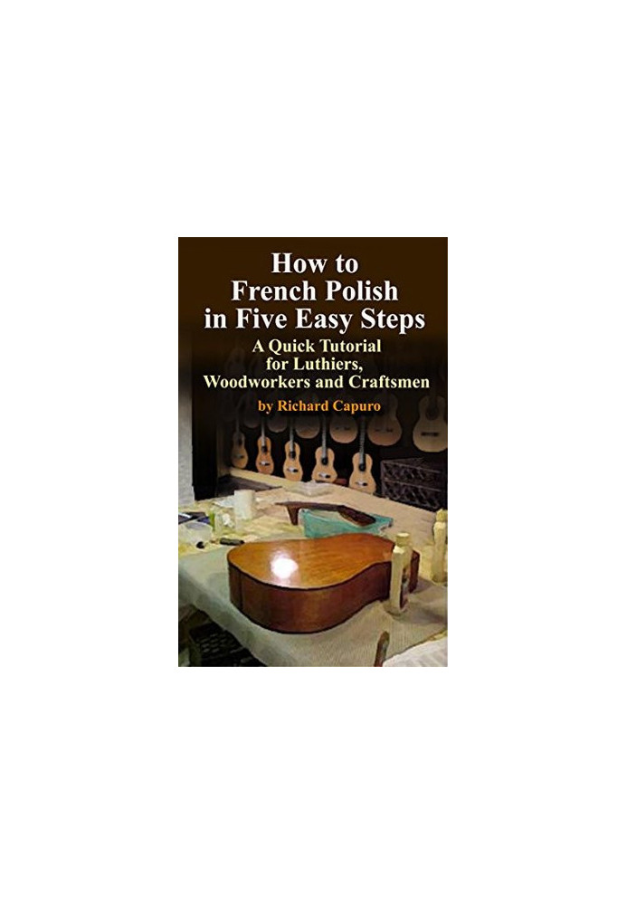 How to French Polish in Five Easy Steps - a Quick Tutorial for Luthiers,Woodworkers and Craftsmen