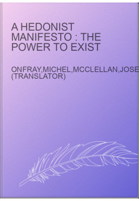 A hedonist manifesto : the power to exist