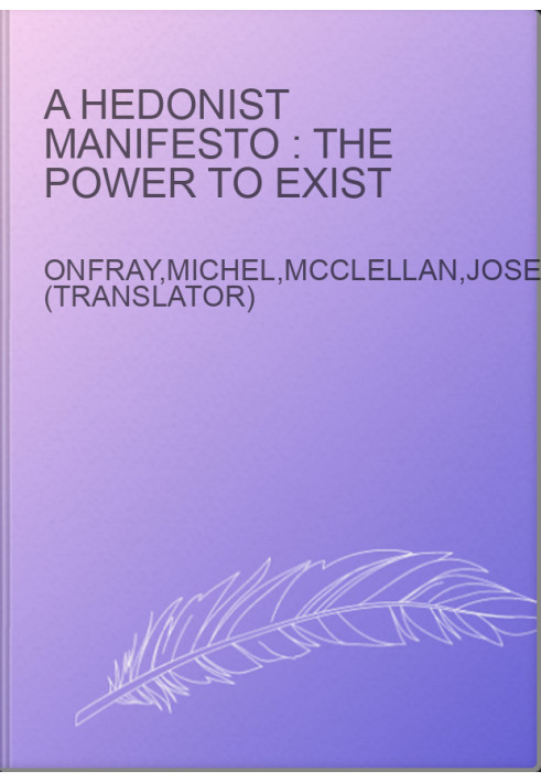 A hedonist manifesto : the power to exist