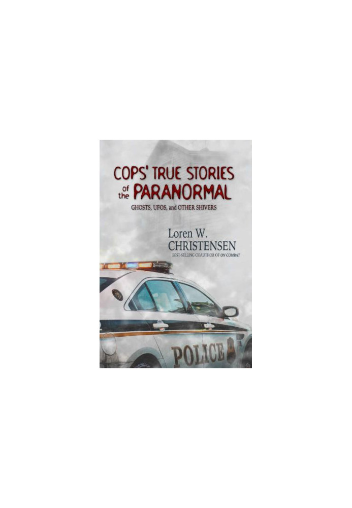 Cops' True Stories of the Paranormal: Ghost, UFOs, and Other Shivers
