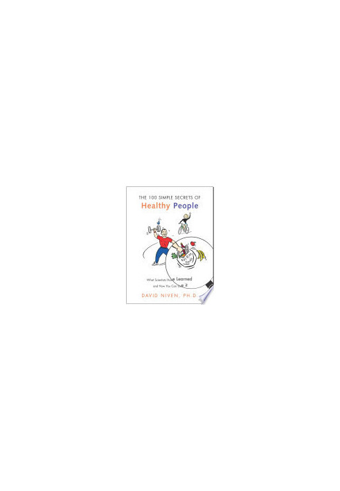 100 Simple Secrets of Healthy People: What Scientists Have Learned and How You Can Use it