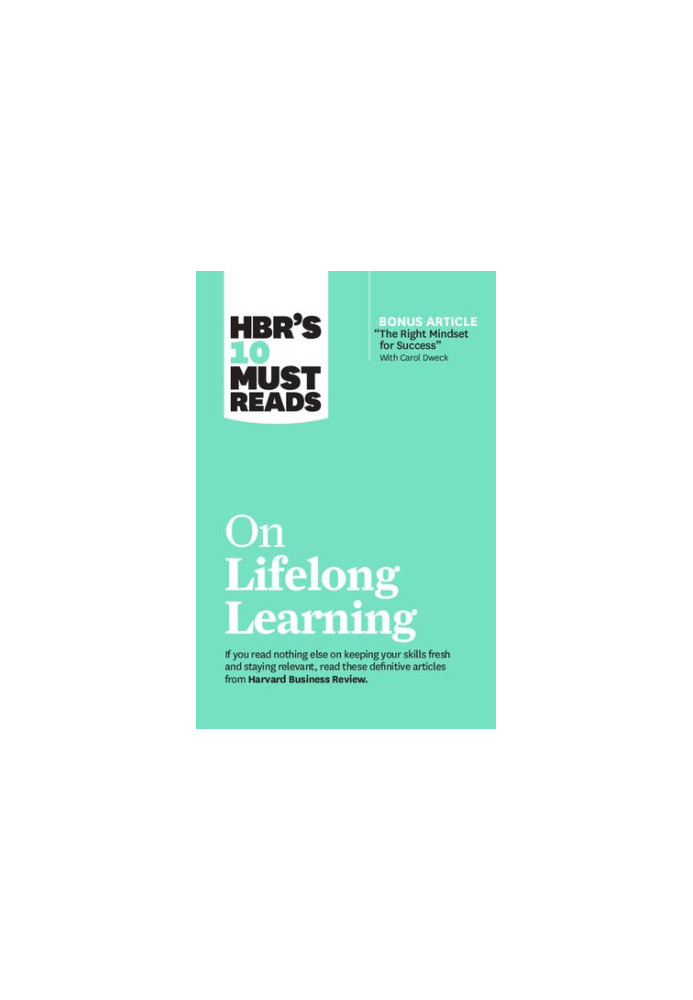 HBR's 10 Must Reads on Lifelong Learning (with bonus article "The Right Mindset for Success" with Carol Dweck)
