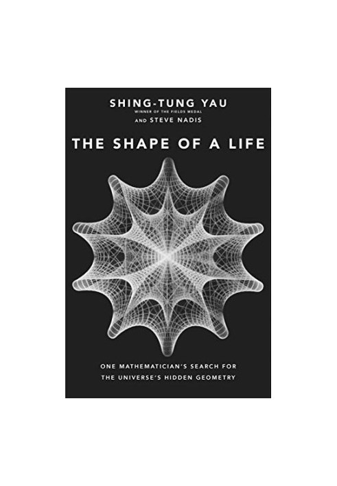 The Shape of a Life: One Mathematician's Search for the Universe's Hidden Geometry