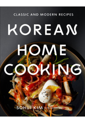 Korean Home Cooking: Classic and Modern Recipes