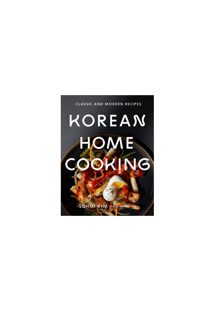 Korean Home Cooking: Classic and Modern Recipes