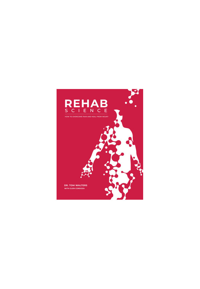Rehab Science: How to Overcome Pain and Heal from Injury