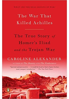 The War That Killed Achilles · The True Story of Homer's Iliad and the Trojan War