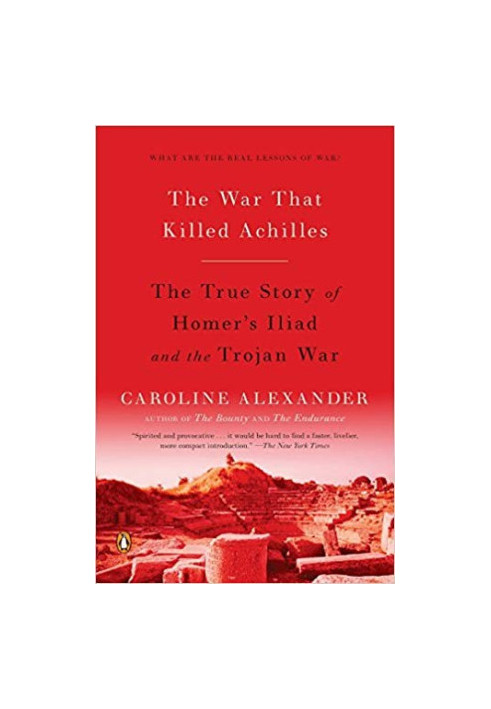 The War That Killed Achilles · The True Story of Homer's Iliad and the Trojan War
