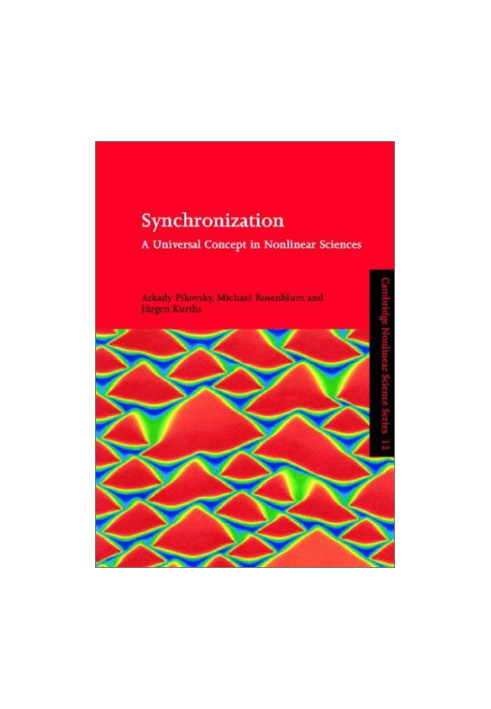 Synchronization: A Universal Concept in Nonlinear Science (Cambridge Nonlinear Science Series 12)