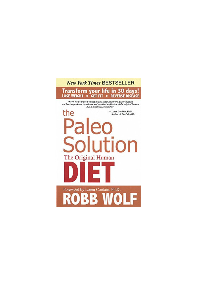 The Paleo Solution: The Original Human Diet to Transform Your Life In 30 Days!