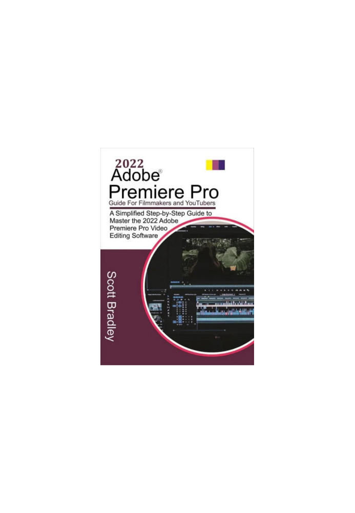 2022 Adobe® Premiere Pro Guide For Filmmakers and YouTubers: A Simplified Step-by-Step Guide to Master the 2022 Adobe Premier