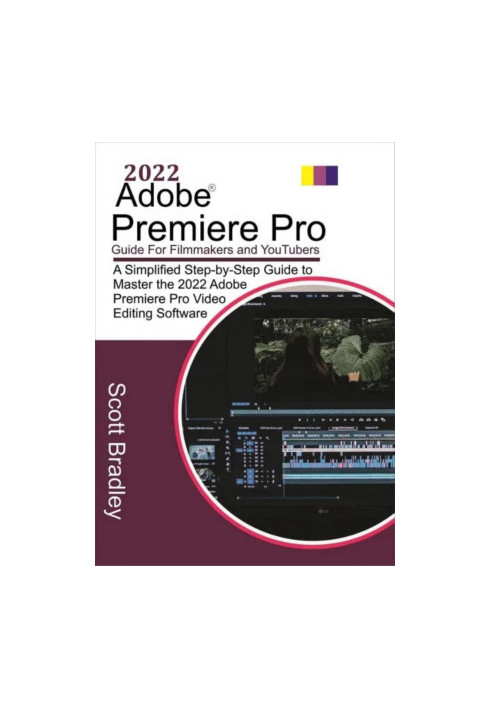 2022 Adobe® Premiere Pro Guide For Filmmakers and YouTubers: A Simplified Step-by-Step Guide to Master the 2022 Adobe Premier