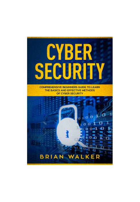 Cyber Security comprehensive beginners guide to learn the basics and effective methods of cybersecurity