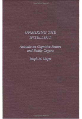 Unmixing the Intellect - Aristotle on Cognitive Powers and Bodily Organs.