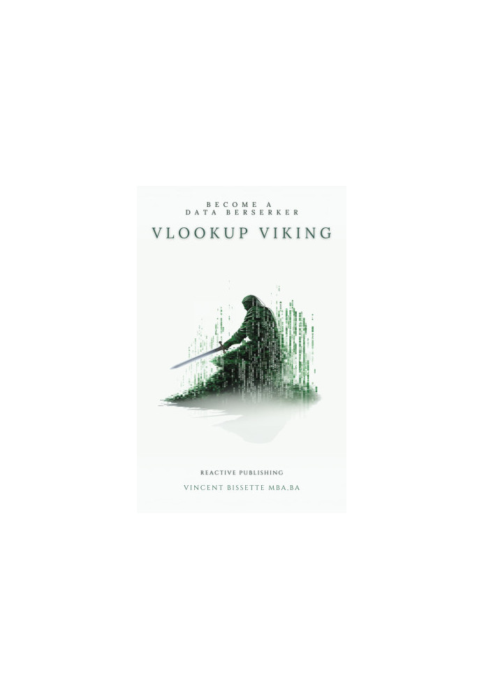 Vlookup Viking: The Ultimate Guide for Excel Warriors: Advanced Functions (Yes, XLOOKUP), VBA, Python and More for 2024