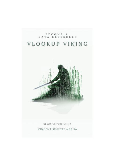 Vlookup Viking: The Ultimate Guide for Excel Warriors: Advanced Functions (Yes, XLOOKUP), VBA, Python and More for 2024