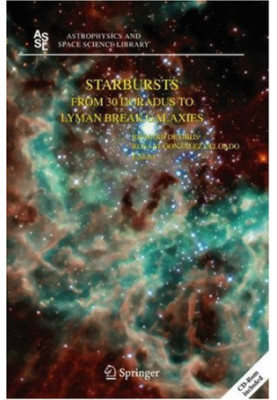 Starbursts: From 30 Doradus to Lyman Break Galaxies (Astrophysics and Space Science Library)