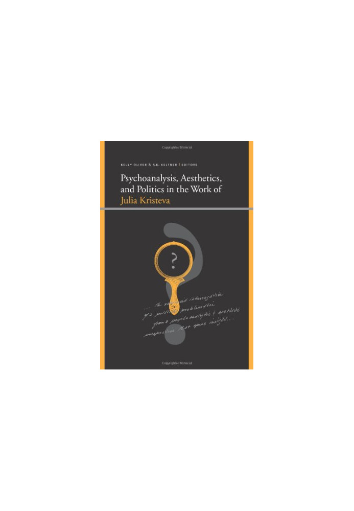 Psychoanalysis, Aesthetics, and Politics in the Work of Julia Kristeva