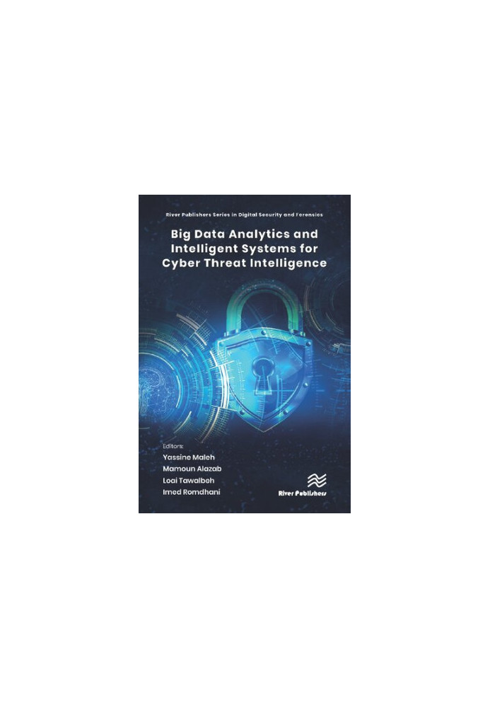 Big Data Analytics and Intelligent Systems for Cyber Threat Intelligence