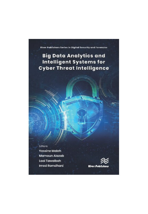 Big Data Analytics and Intelligent Systems for Cyber Threat Intelligence