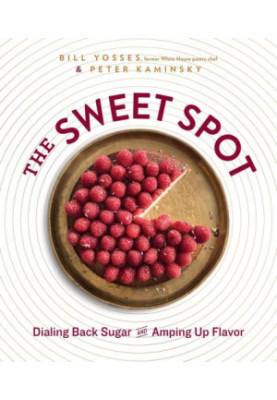 The Sweet Spot: Dialing Back Sugar and Amping Up Flavor - A Cookbook
