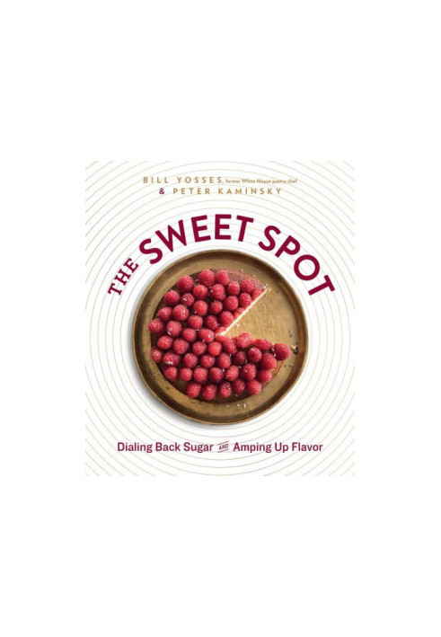 The Sweet Spot: Dialing Back Sugar and Amping Up Flavor - A Cookbook