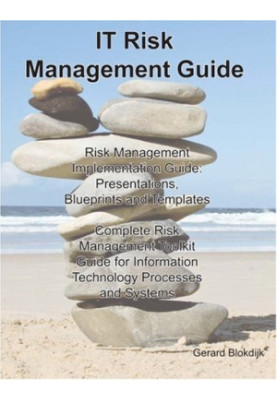 IT Risk Management Guide - Risk Management Implementation Guide: Presentations, Blueprints, Templates Complete Risk Managemen