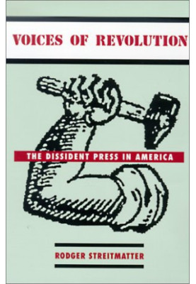 Voices of Revolution: The Dissident Press in America