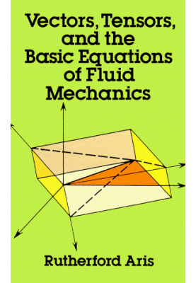 Vectors, Tensors and the Basic Equations of Fluid Mechanics (Dover Books on Engineering)