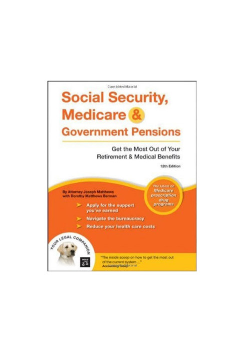 Social Security, Medicare & Government Pensions: Get the Most Out of Your Retirement & Medical Benefits
