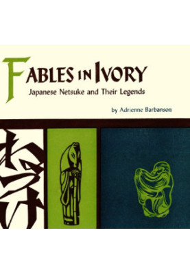 Fables in Ivory: Japanese Netsuke and Their Legends
