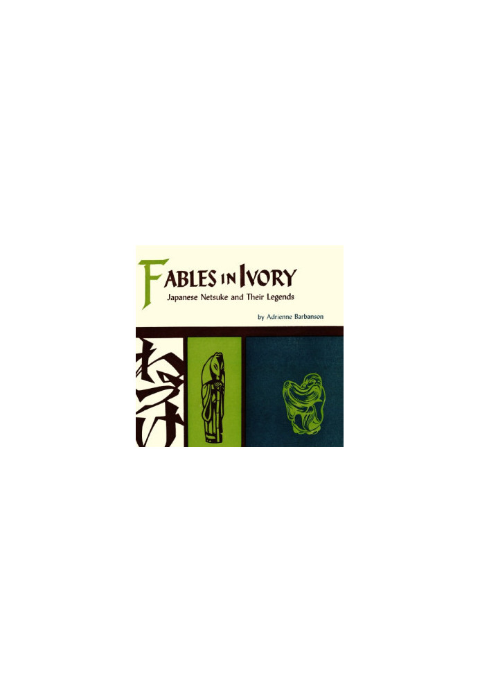 Fables in Ivory: Japanese Netsuke and Their Legends