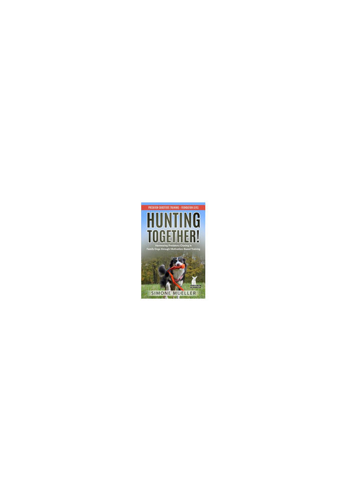 Hunting Together: Harnessing Predatory Chasing in Family Dogs through Motivation-Based Training (Predation Substitute Trainin