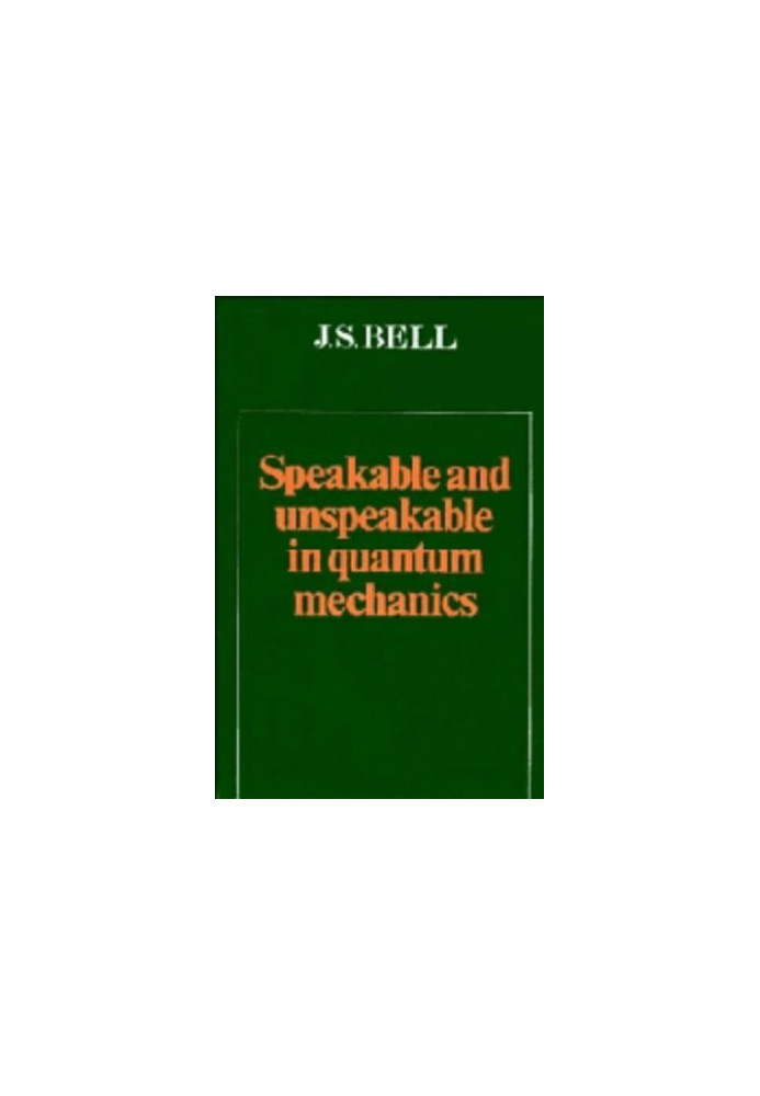 Speakable and Unspeakable in Quantum Mechanics: Collected Papers on Quantum Philosophy