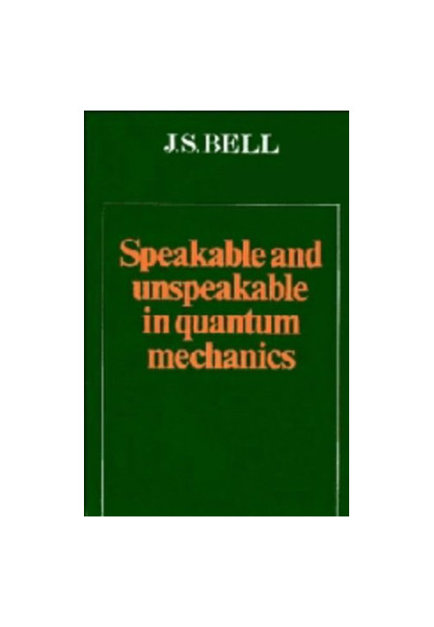 Speakable and Unspeakable in Quantum Mechanics: Collected Papers on Quantum Philosophy