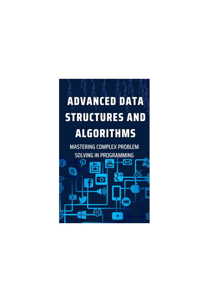 Advanced Data Structures and Algorithms: Mastering Complex Problem Solving in Programming
