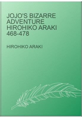 Jojo's bizarre adventure Hirohiko Araki 468-478