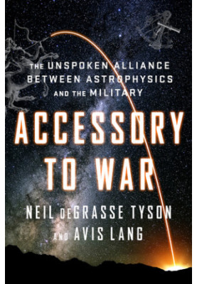 Accessory to War: The Unspoken Alliance Between Astrophysics and The Military