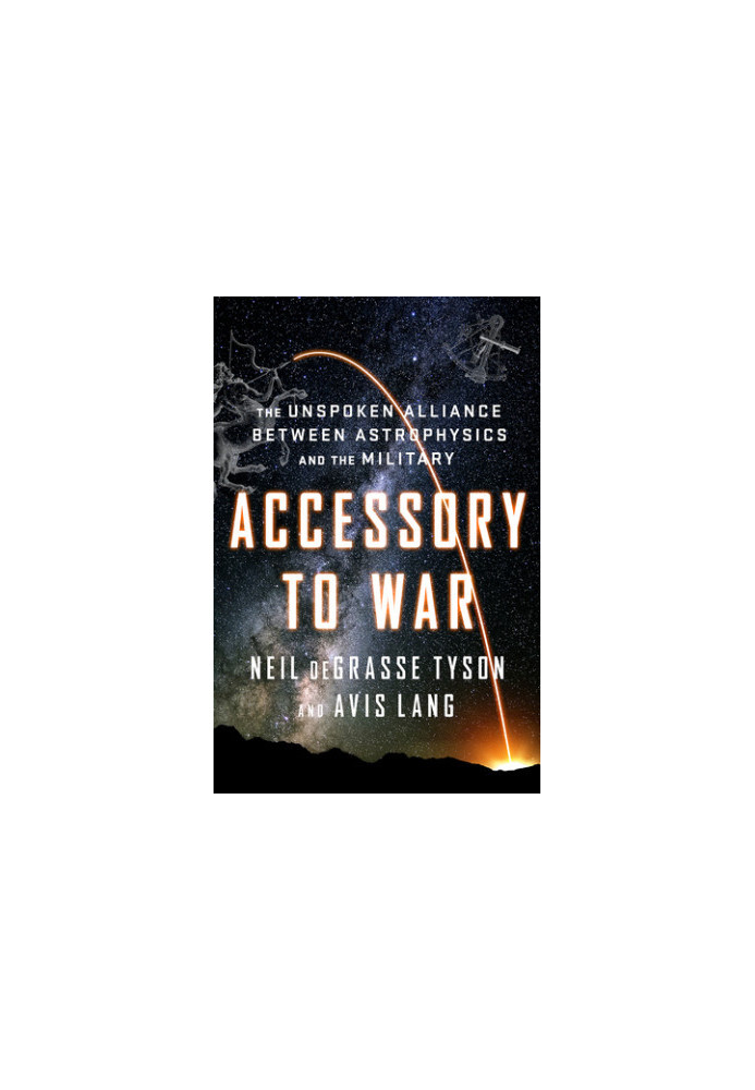 Accessory to War: The Unspoken Alliance Between Astrophysics and The Military