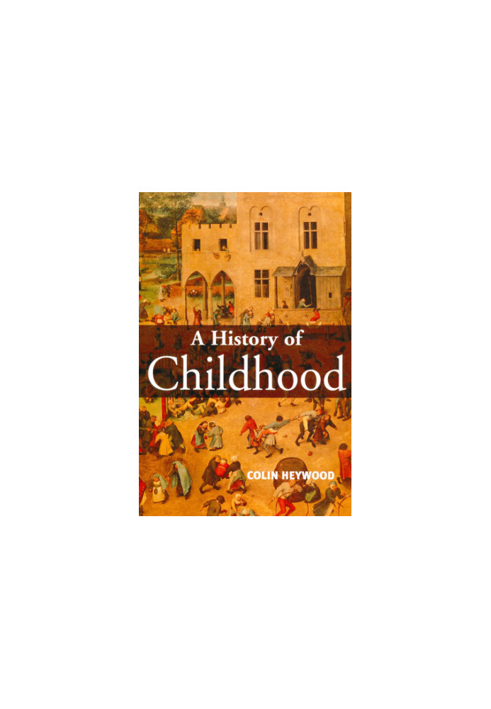 A History of Childhood: Children and Childhood in the West from Medieval to Modern Times