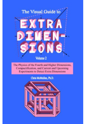The Visual Guide to Extra Dimensions Volume 2: The Physics of the Fourth and Higher Dimensions, Compactification, and Current