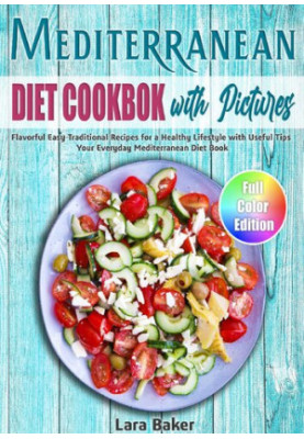 Mediterranean Diet Cookbook with Pictures: Flavorful Easy Traditional Recipes for a Healthy Lifestyle