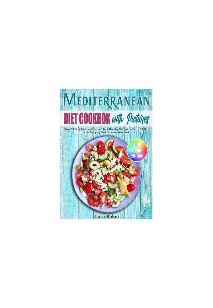 Mediterranean Diet Cookbook with Pictures: Flavorful Easy Traditional Recipes for a Healthy Lifestyle