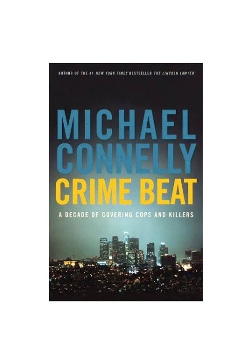 Crime Beat - A Decade Of Covering Cops And Killers