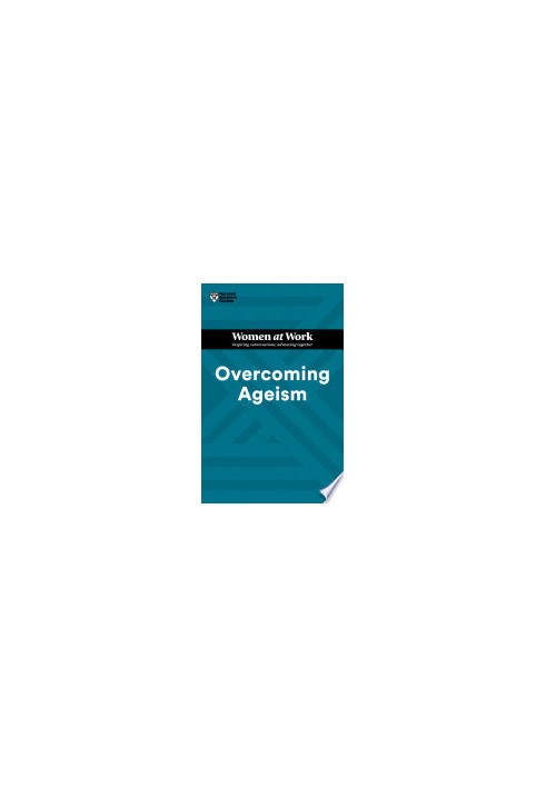 Overcoming Ageism (HBR Women at Work Series)